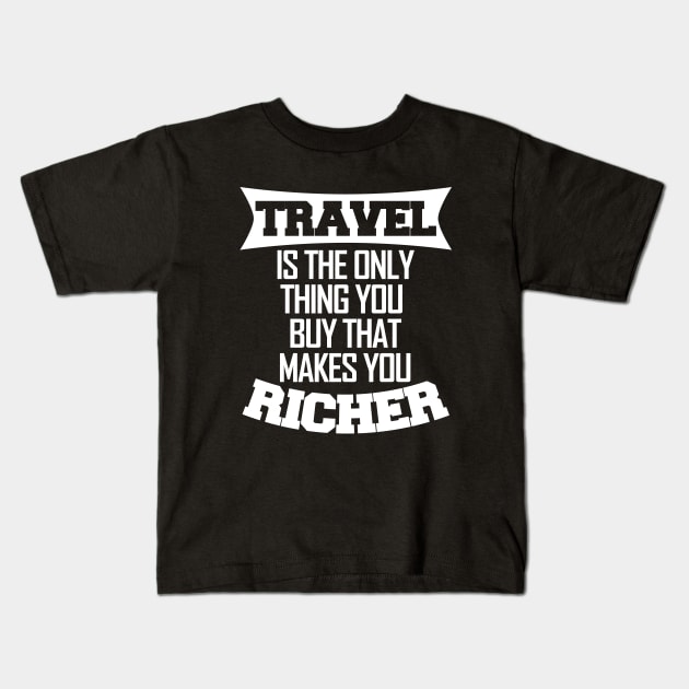 Travel makes you richer Kids T-Shirt by LunaMay